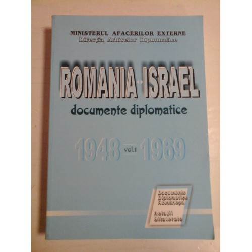 ROMANIA ISRAEL documente diplomatice vol.1 1948-1969 - MAE - Directia Arhivelor Diplomatice ROMANIA ISRAEL documente diplomatice vol.1 1948-1969 - MAE - Directia Arhivelor Diplomatice